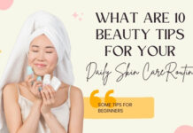What are 10 beauty tips for your daily skin care routine? daily skin care routine