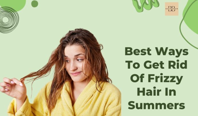 Best Ways To Get Rid Of Frizzy Hair In Summers