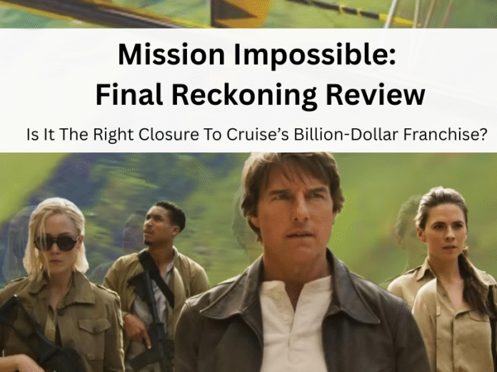 Mission Impossible Final Reckoning Review