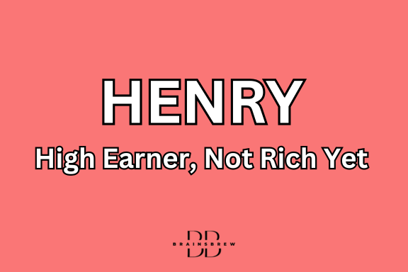 HENRY (High Earner, Not Rich Yet)